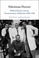 Palestinian Doctors: Medical Practice and the Transformation of Palestine, 1900-1948 1009463357 Book Cover