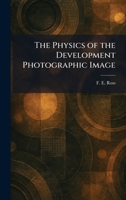 The Physics of the Development Photographic Image 1025902777 Book Cover