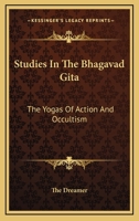 Studies In The Bhagavad Gita: The Yogas Of Action And Occultism 116292280X Book Cover