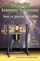 The Coming Economic Tribulation: How to Survive & Prosper 0595528295 Book Cover