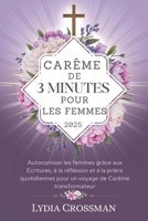 CARÊME DE 3 MINUTES POUR LES FEMMES 2025: Autonomiser les femmes grâce aux Écritures, à la réflexion et à la prière quotidiennes pour un voyage de Carême transformateur (French Edition) B0DWSQST24 Book Cover