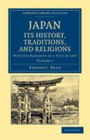 Japan: Its History, Traditions, And Religions: With The Narrative Of A Visit In 1879; Volume 1 127181739X Book Cover