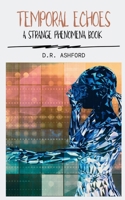Temporal Echoes: A Strange Phenomena Book (Strange Phenomena Book Series) B0GVSLV384 Book Cover