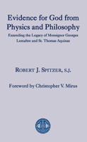 Evidence for God from Physics and Philosophy: Extending the Legacy of Monsignor George Lemaître and St. Thomas Aquinas 1587312395 Book Cover