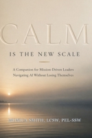 Calm Is the New Scale: A Companion for Mission-Driven Leaders Navigating AI Without Losing Themselves B0GZ7BDNSW Book Cover