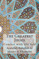 Jihad al-Akbar, The Greatest Jihad: Combat with the Self 1502518260 Book Cover