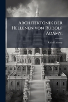 Architektonik der Hellenen von Rudolf Adamy. 1248115511 Book Cover