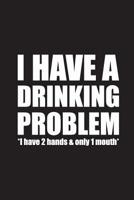 I have a drinking problem: 15,2 x 22,9 cm - 100 Seiten - Punktraster - dotgrid - Soft Cover - Notizbuch - Perfekt als Zeichenbuch, Skizzenbuch, Tagebuch 1080545476 Book Cover