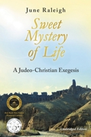 Sweet Mystery of Life: A Judeo-Christian Exegesis 0578838435 Book Cover