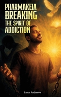 Pharmakeia Breaking the Spirit of Addiction B0GQXQK3CC Book Cover