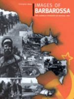 Images of Barbarossa: The German Invasion of Russia, 1941 1574885022 Book Cover