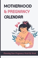 Motherhood & Pregnancy Calendar: Planning Your Pregnancy Week By Week: Motherhood Memoir B095GRT7CQ Book Cover