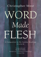 Word Made Flesh: A Companion to the Sunday Readings (Cycle A) 1594718598 Book Cover