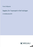 Sappho; Ein Trauerspiel in fünf Aufzügen: in Großdruckschrift 3387324251 Book Cover