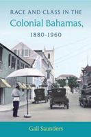 Race and Class in the Colonial Bahamas, 1880-1960 0813064511 Book Cover