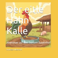 Der eitle Hahn Kalle: Abenteuer auf dem buntem Bauernhof (Der bunte Bauernhof) (German Edition) B0FN44JG99 Book Cover