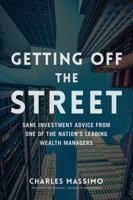 Getting Off the Street: Sane Investment Advice From One of the Nation's Leading Wealth Managers 0990549003 Book Cover