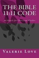 The Bible 11: 11 Code: An Oracle for Christian Witches 1500977470 Book Cover