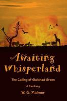 Awaiting Whisperland: The Calling of Galahad Green 0595435602 Book Cover