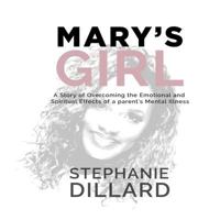 Mary's Girl: A Story of Overcoming the Emotional and Spiritual Effects of a Parent's Mental Illness 099982743X Book Cover