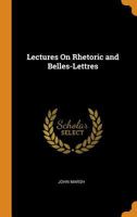 Lectures on Rhetoric and Belles-Lettres 0342298666 Book Cover