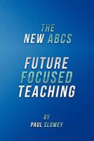 The New ABCs: Future Focused Teaching 0987212702 Book Cover