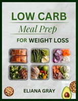 Low-Carb Meal Prep for Weight Loss: A Practical Guide to Easy Recipes, Weekly Planning, and Sustainable Weight Loss Without Stress or Assumption (Healthy Meal Plan) B0GWW1NMQY Book Cover