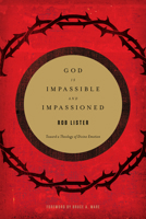 God Is Impassible and Impassioned: Toward a Theology of Divine Emotion 1433532417 Book Cover