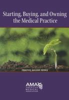 Starting, Buying, and Owning the Medical Practice 1603596062 Book Cover