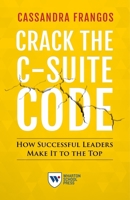 Crack the C-Suite Code: How Successful Leaders Make It to the Top 1613630840 Book Cover