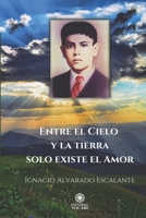 Entre el Cielo y la tierra solo existe el Amor B0975ZYC5K Book Cover