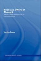 Illness as a Work of Thought: A Foucauldian Perspective on Psychosomatics 0415757401 Book Cover