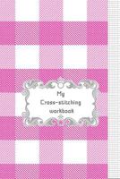 My Cross-stitching workbook 1797771531 Book Cover