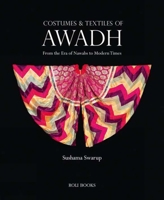 Costumes and Textiles of Awadh: From the Era of Nawabs to Modern Times 8174368914 Book Cover