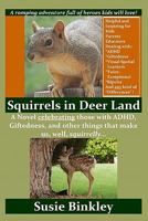 Squirrels in Deer Land: A Novel Celebrating Those with ADHD, Giftedness, and Other Things That Make Us, Well, Squirrelly... 1449503047 Book Cover