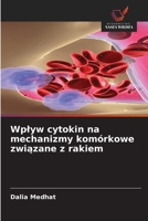 Wplyw cytokin na mechanizmy komórkowe zwiazane z rakiem (Polish Edition) 620899859X Book Cover