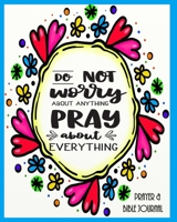 Do Not Worry About Anything Pray About Everything  - Prayer & Bible Journal: Beautiful Gift for Christian Young Person, With Bible Quotes 1711600229 Book Cover
