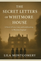 The Secret Letters of Whitmore House: A sweeping WWII historical romance about friendship, betrayal, and the secrets that can change the course of history. B0FMNHMQNR Book Cover