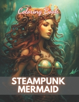 Steampunk Mermaid Coloring Book: 100+ New Designs for All Ages B0CRH6H7B4 Book Cover