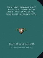 Catalogvs Librorvm Manv Scriptorvm Orientalivm In Bibliotheca Academica Bonnensi Servatorvm (1876) 1160826129 Book Cover