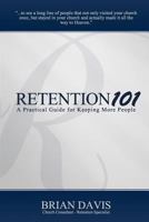 Retention 101: A Practical Guide for Keeping More People 0615524346 Book Cover