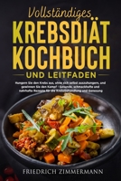 Vollständiges Krebsdiät-Kochbuch Und Leitfaden: Hungern Sie den Krebs aus, ohne sich selbst auszuhungern, und gewinnen Sie den Kampf - Gesunde, ... und Genesung! 1803622709 Book Cover