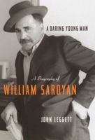 A Daring Young Man: A Biography of William Saroyan 0375413014 Book Cover