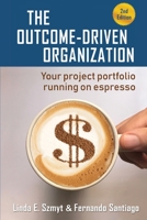 The Outcome-Driven Organization: Your project portfolio running on espresso B098RNRHGZ Book Cover