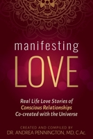 Manifesting Love: Real Life Love Stories of Conscious Relationships Co-created with the Universe 1735679011 Book Cover
