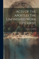 Acts of the Apostles the Unfinished Work of Christ B0000CL8SV Book Cover