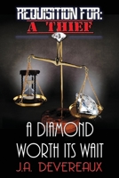 Requisition For: A Thief ~ Book 3 ~: A Diamond Worth Its Wait 1481884158 Book Cover