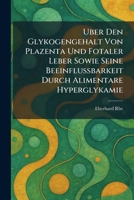Uber den glykogengehalt von plazenta und fotaler leber sowie seine beeinflussbarkeit durch alimentare hyperglykamie (German Edition) 1026053226 Book Cover