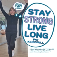Stay Strong Live Long: Fitness for a Better Life 1036951243 Book Cover