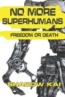 No More Superhumans: Freedom or Death 1949568040 Book Cover